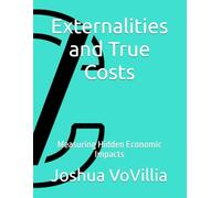 Externalities and True Costs: Measuring Hidden Economic Impacts (Wealth and the Global Economy: How Prosperity Devours Itself)