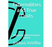 Externalities and True Costs: Measuring Hidden Economic Impacts (Wealth and the Global Economy: How Prosperity Devours Itself)