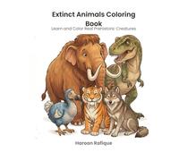 Extinct Animals Coloring Book: Learn and Color Real Prehistoric Creatures for Kids Ages 3-10