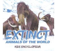 Extinct Animals of The World: Kids Encyclopedia
