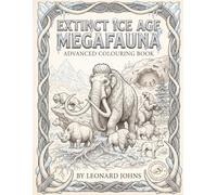 Extinct Ice Age MegaFauna Colouring Book: More detailed pictures of Mammoths, Sabre Tooth Tigers and other extinct creatures from the Ice Age for you to Colour