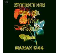 Extinction Capital of the World: Stories