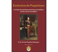 Extinction du Paupérisme: Ou Projet d'Organisation Agricole pour l'amélioration du sort des travailleurs