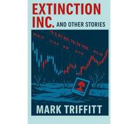 Extinction Inc. and Other Stories: An Archive of Human Endings
