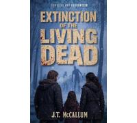Extinction of the Living Dead: A Gripping Post-Apocalyptic Zombie Novel about Survival, Sacrifice, and the Fate of Humanity (The Flesh and Blood Trilogy)