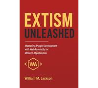 EXTISM UNLEASHED: Mastering Plugin Development with WebAssembly for Modern Applications