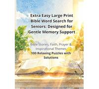 Extra Easy Large Print Bible Word Search for Seniors: Designed for Gentle Memory Support: Bible Stories, Faith, Prayer & Inspirational Themes 100 ... with Solutions (The Gentle Mind Series)