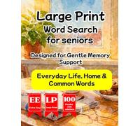 Extra Easy Large Print Word Search for Seniors: Designed for Gentle Memory Support: Everyday Life, Home & Common Words 100 Relaxing Puzzles with Solutions (Gentle Mind & Memory Collection)