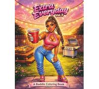 Extra Everyday Vol. 3: A Baddie Coloring Book Featuring Stylish Black Women, Relatable Everyday Moments, Urban Fashion, and Confident Baddie Energy (Extra Everyday Coloring Book Series)