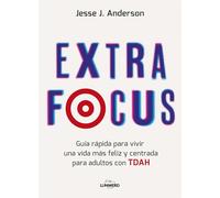 Extra Focus: Guía rápida para vivir una vida más feliz y centrada para adultos con TDAH (Bienestar, estilo de vida, salud)