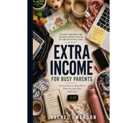 Extra Income for Busy Parents: Practical Ways to Make Money When You Don’t Have Much Time