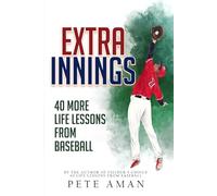 Extra Innings: 40 More Life Lessons from Baseball
