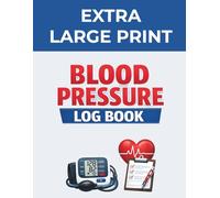 Extra Large Print Blood Pressure Log Book: Simple Daily Tracking for Blood Pressure Readings, Medication & Notes - Clear Layout for Easy Monitoring