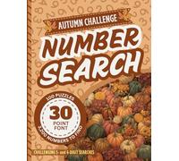 Extra Large Print Number Search Book For Seniors: Jumbo 30 Point Font Puzzles | Low Vision Activity With Easy-To-Read Text | A Hard Autumn Challenge ... Impaired Adults (Jumbo Font Number Searches)