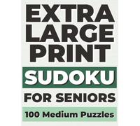 Extra Large Print Sudoku for Seniors: 100 Medium Sudoku Puzzles | One Puzzle Per Page | 8.5" x 11" Large Format | Full Solutions Included | ... Extra Large Print Sudoku for Seniors Series)