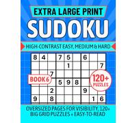 EXTRA LARGE PRINT SUDOKU High-Contrast Easy, Medium & Hard BOOK 6: Oversized Pages for Visibility, 120+ Big Grid Puzzles + Easy-To-Read