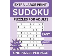 Extra Large Print Sudoku Puzzles: 100 Easy Beginner Sudoku Puzzles For Adults and Elderly, Games With Solutions and Instructions (Extra Large Print Easy Beginner Sudoku Puzzles)
