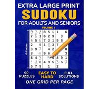 Extra Large Print Sudoku Puzzles for Adults and Seniors: 90 Challenges with Solutions, from Easy to Hard, One Grid Per Page - Volume 1 (90 Sudoku ... for Adults and Seniors - One Puzzle Per Page)