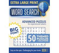 Extra Large Print Word Search 50 Themed Puzzles with Solutions Big Font Book 1: Advanced Puzzles for Experienced Solvers. Easy on the eyes, challenging for your brain