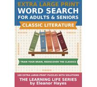Extra Large Print Word Search for Adults & Seniors: Classic Literature: 100 Large-Print Puzzles Celebrating Timeless Novels, Authors & Literary ... Full Solutions (The Learning Life Series)
