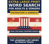 Extra Large Print Word Search for Adults & Seniors: Patriotism & America: 100 Large-Print Puzzles Celebrating American History, Symbols & Traditions - With Full Solutions (The Learning Life Series)