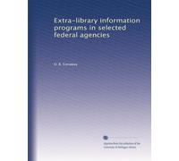 Extra-library information programs in selected federal agencies