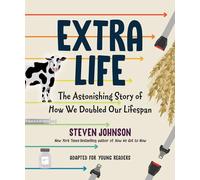 Extra Life (Young Readers Adaptation): The Astonishing Story of How We Doubled Our Lifespan