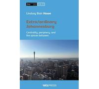 Extra/ordinary Johannesburg: Centrality, Periphery, and the Spaces Between (Urban Africa)