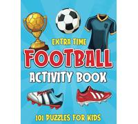 Extra Time Football Activity Book for Kids Aged 6-12: 101 Puzzles including Mazes, Crosswords, Word Search, Trivia, Colouring & More