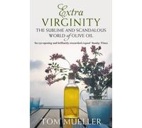 Extra Virginity: The Sublime and Scandalous World of Olive Oil of Tom Mueller on 01 January 2013