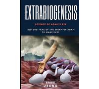 Extrabiogenesis: Did God take of the Sperm of Adam to make Eve?