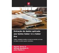 Extração de dados aplicada aos testes Saber 11 e Saber Pro: Análise, modelação preditiva e tomada de decisões com base em dados no ensino superior colombiano