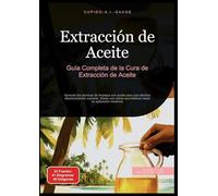 Extracción de Aceite: Guía Completa de la Cura de Extracción de Aceite. Aprende las técnicas de limpieza con aceite para una efectiva desintoxicación ... su aplicación moderna: 1 (Tirar de aceite)