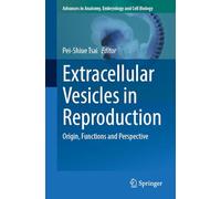Extracellular Vesicles in Reproduction: Origin, Functions and Perspective: 241 (Advances in Anatomy, Embryology and Cell Biology, 241)