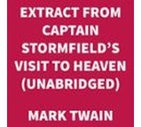 Extract From Captain Stormfield's Visit To Heaven (UNABRIDGED)