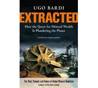 Extracted: How the Quest for Mineral Wealth Is Plundering the Planet