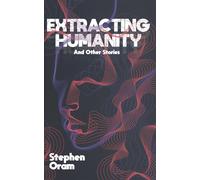 Extracting Humanity: And Other Stories