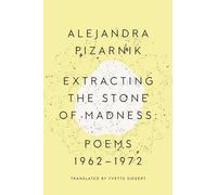 Extracting the Stone of Madness: Poems 1962 - 1972