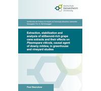 Extraction, stabilization and analysis of stilbenoid-rich grape cane extracts and their effects on Plasmopara viticola, causal agent of downy mildew, ... und Technologie pflanzlicher Lebensmittel)