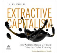 Extractive Capitalism: How Commodities and Cronyism Drive the Global Economy