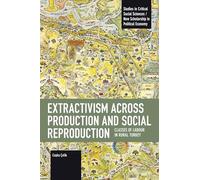 Extractivism Across Production and Social Reproduction: Classes of Labour in Rural Turkey (Studies in Critical Social Sciences)