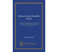Extracts from Chordal's letters: Comprising the choicest selections from the series of articles entitled "Extracts from Chordal's letters," which have ... in the columns of the American machinist