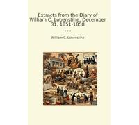 Extracts from the Diary of William C. Lobenstine, December 31, 1851-1858 (Classic Books)