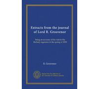 Extracts from the journal of Lord R. Grosvenor: being an accouny of his visit to the Barbary regencies in the spring of 1830
