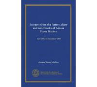 Extracts from the letters, diary and note books of Amasa Stone Mather (v.1): June 1907 to December 1908