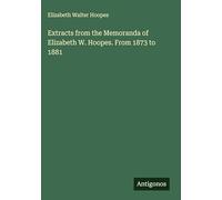 Extracts from the Memoranda of Elizabeth W. Hoopes. From 1873 to 1881