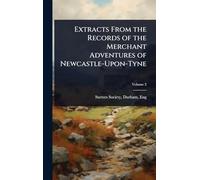 Extracts From the Records of the Merchant Adventures of Newcastle-Upon-Tyne