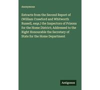 Extracts from the Second Report of (William Crawford and Whitworth Russell, esqs.) the Inspectors of Prisons for the Home District; Addressed to the ... Secretary of State for the Home Department