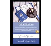 Extradition Law: A Practical Handbook for International Law Attorneys European Arrest Warrant, ECHR, Appeals to the Court, and Prisoner Transfer