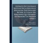 Extraits De L'ouvrage IntitulÃ(c) De La Nouvelle JÃ(c)rusalem, Par Edouard Richer, À L'usage Des Personnes Qui DÃ(c)sirent En Prendre Un Premier Aperçu